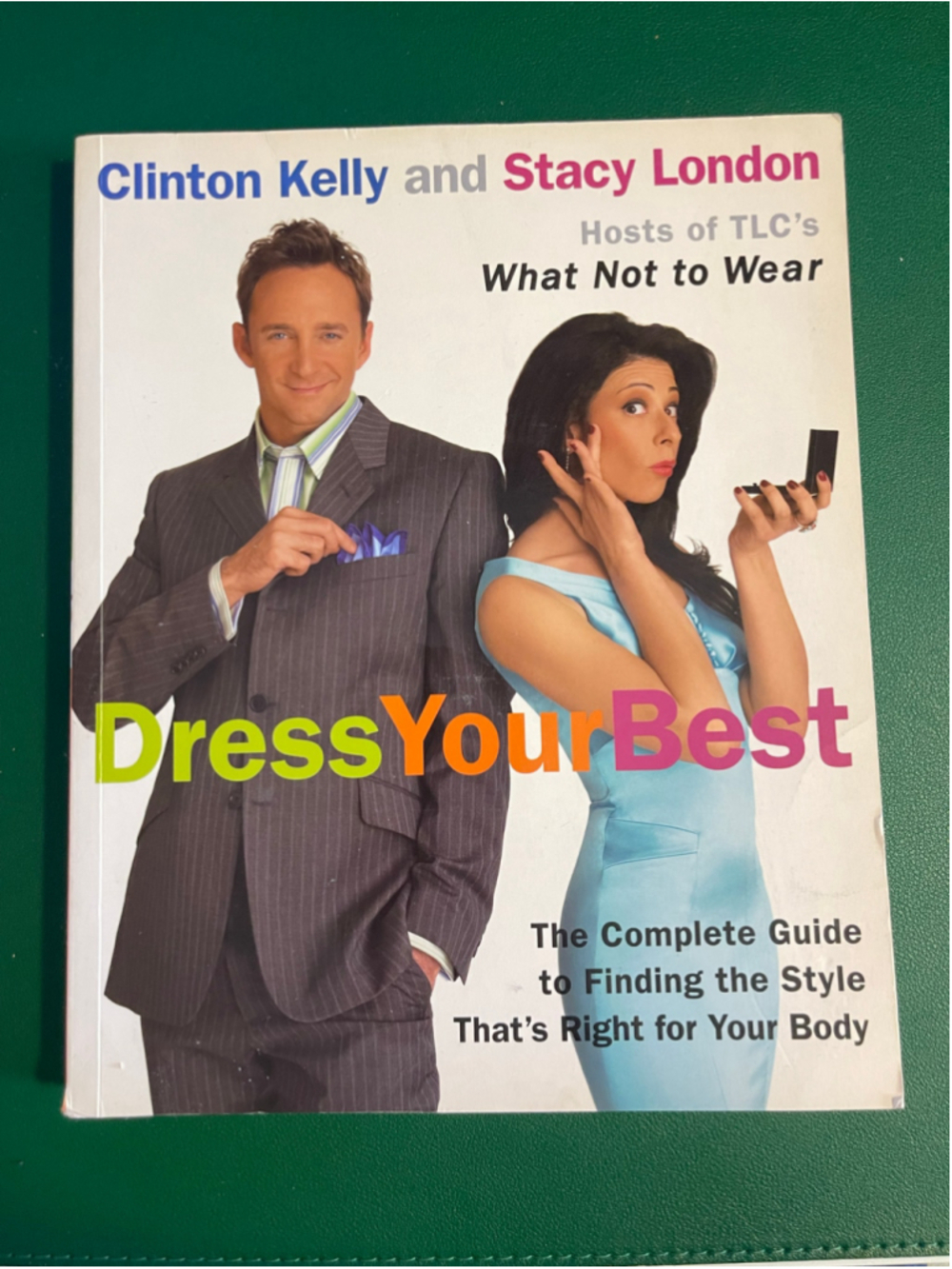 Dress Your Best by Clinton Kelly & Stacy London Fashion Guide Book